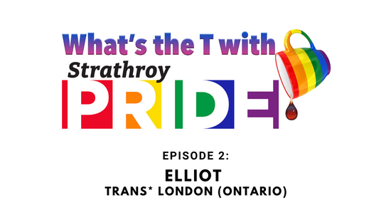 What's the T with Strathroy Pride - Episode 2 | Elliot of Trans* London